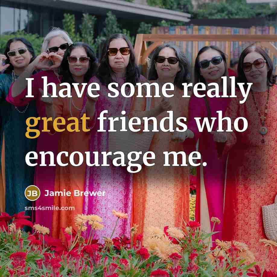 “I have some really great friends who encourage me.…” quote by Jamie Brewer