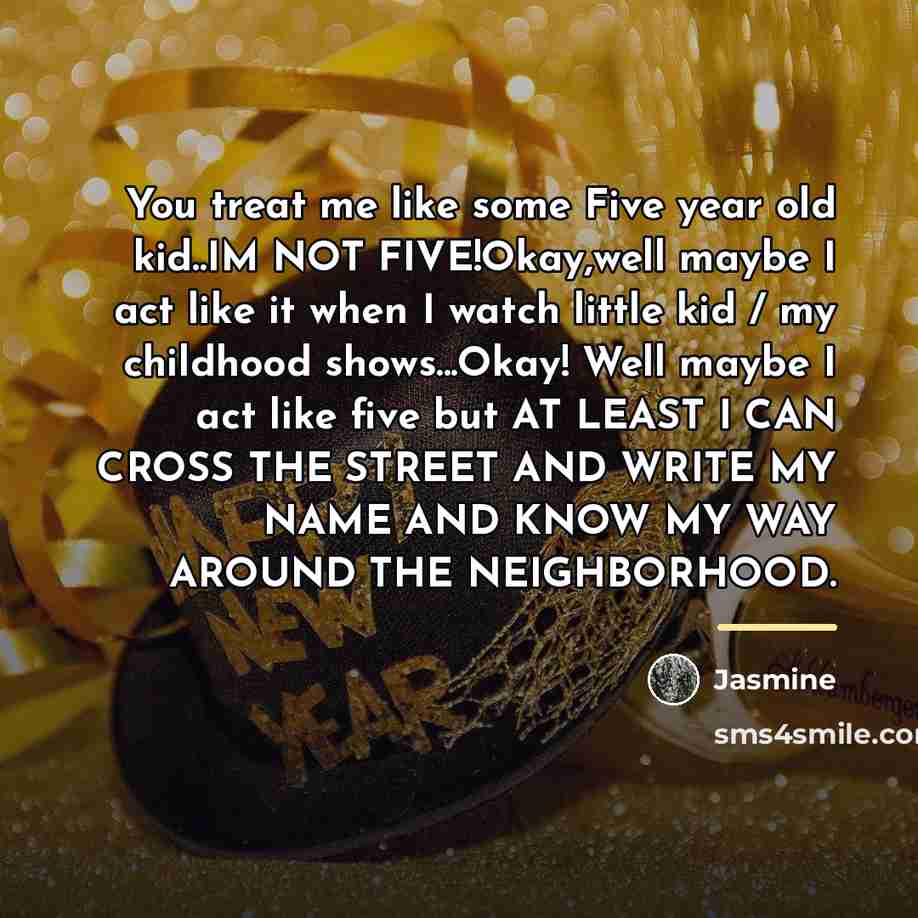 “You treat me like some Five year old kid..IM NOT…” quote by Jasmine