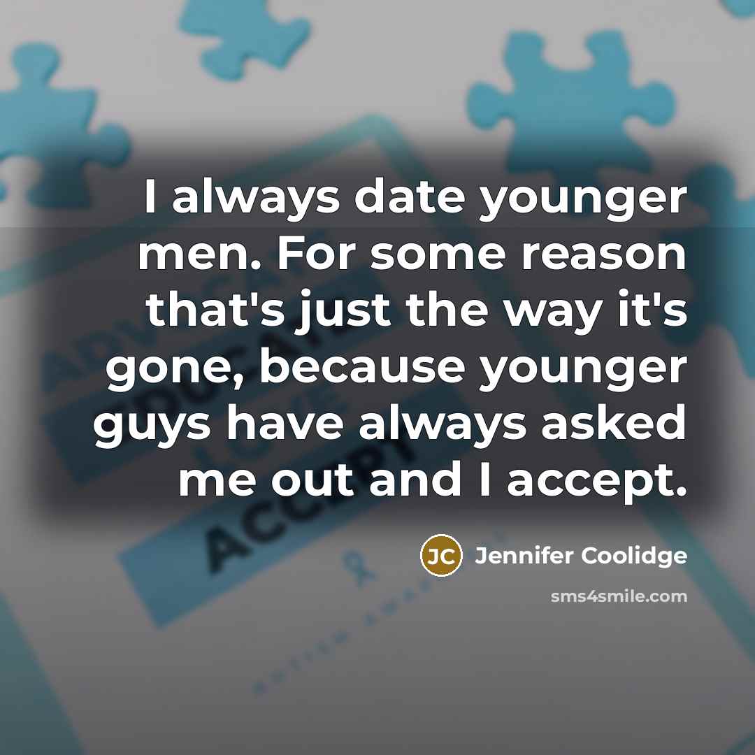 “I always date younger men. For some reason that's just…” quote by Jennifer Coolidge
