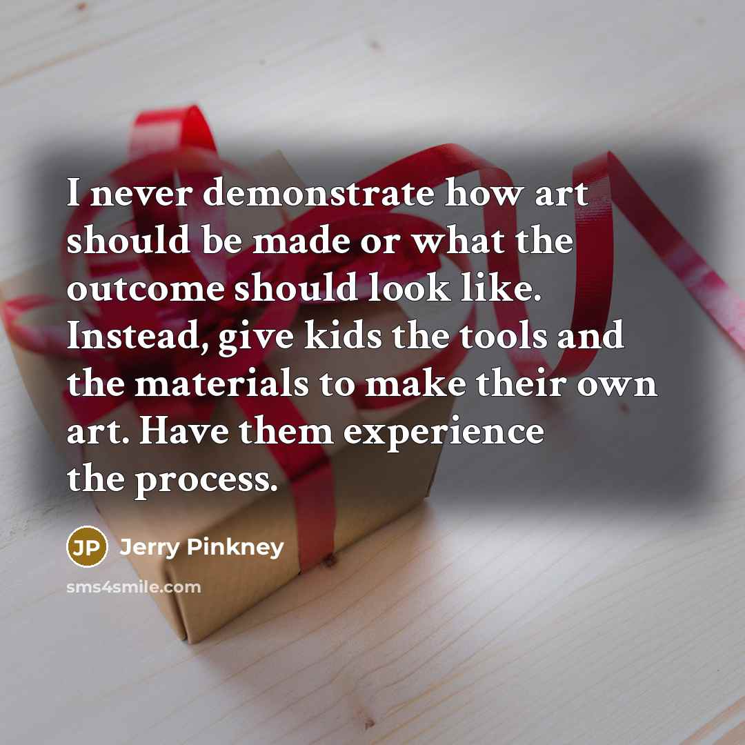 “I never demonstrate how art should be made or what…” quote by Jerry Pinkney