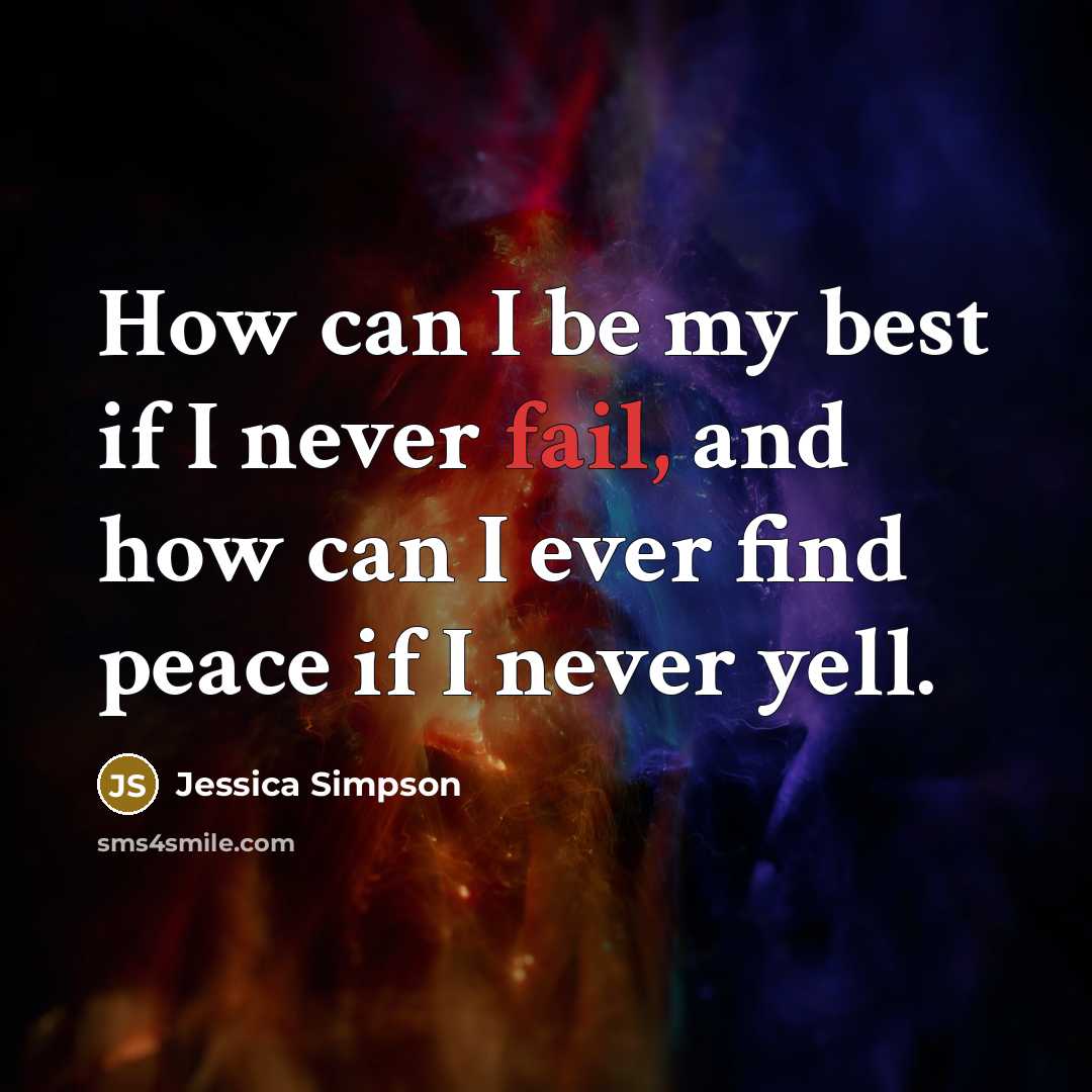 “How can I be my best if I never fail,…” quote by Jessica Simpson