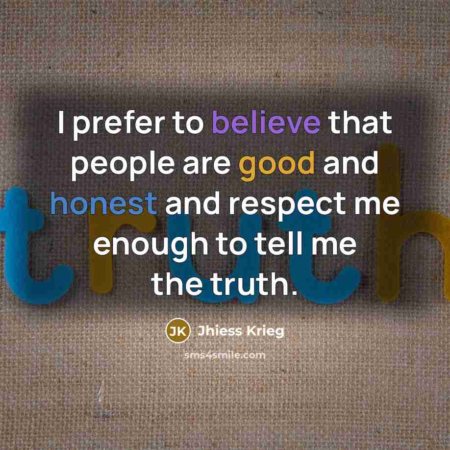 “I prefer to believe that people are good and honest…” quote by Jhiess Krieg