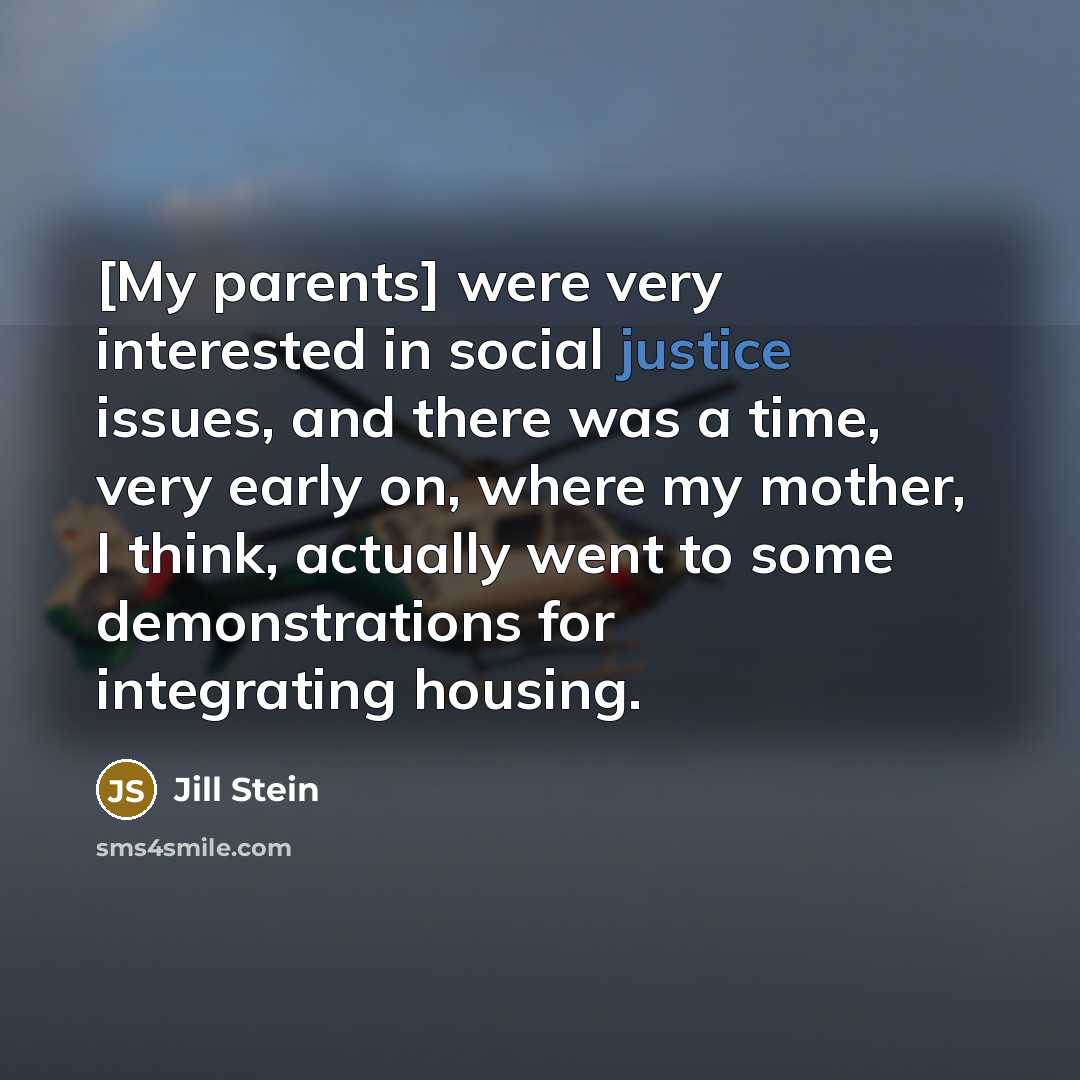 “[My parents] were very interested in social justice issues, and…” quote by Jill Stein