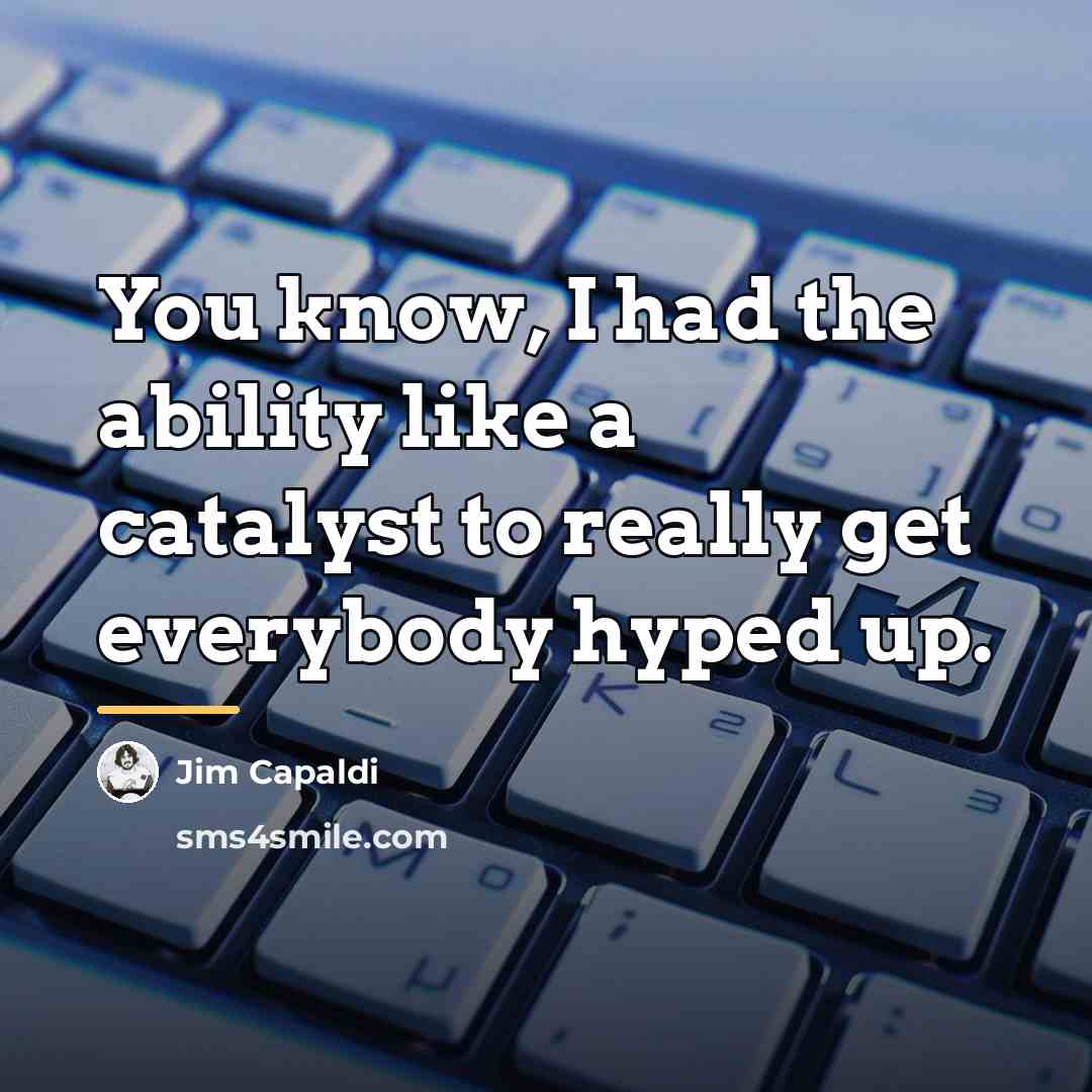 “You know, I had the ability like a catalyst to…” quote by Jim Capaldi