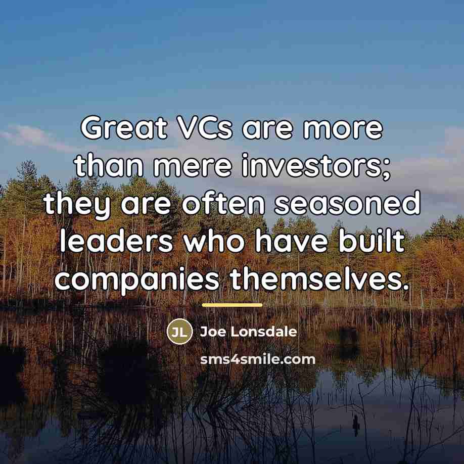 “Great VCs are more than mere investors; they are often…” quote by Joe Lonsdale