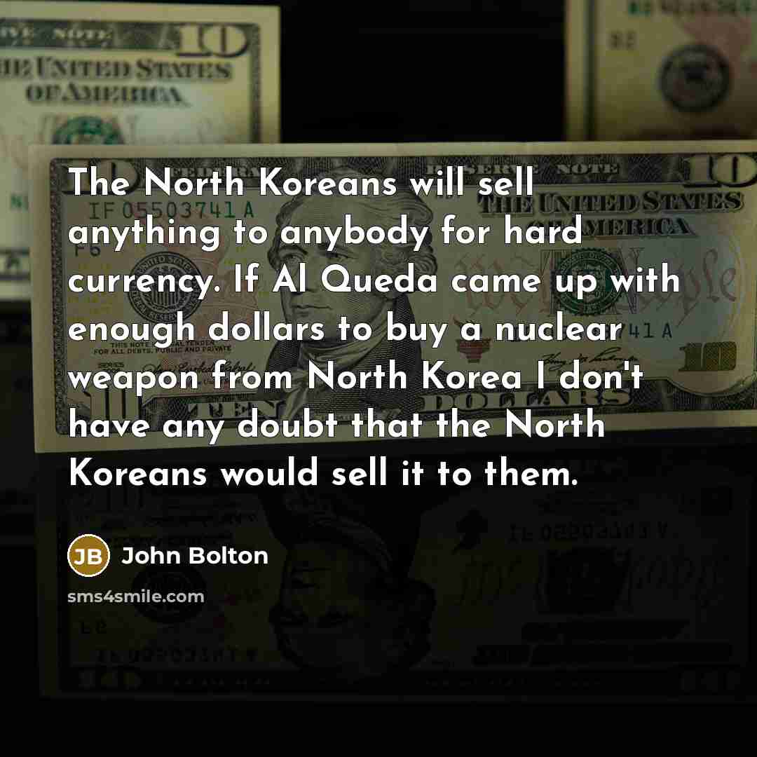 “The North Koreans will sell anything to anybody for hard…” quote by John Bolton