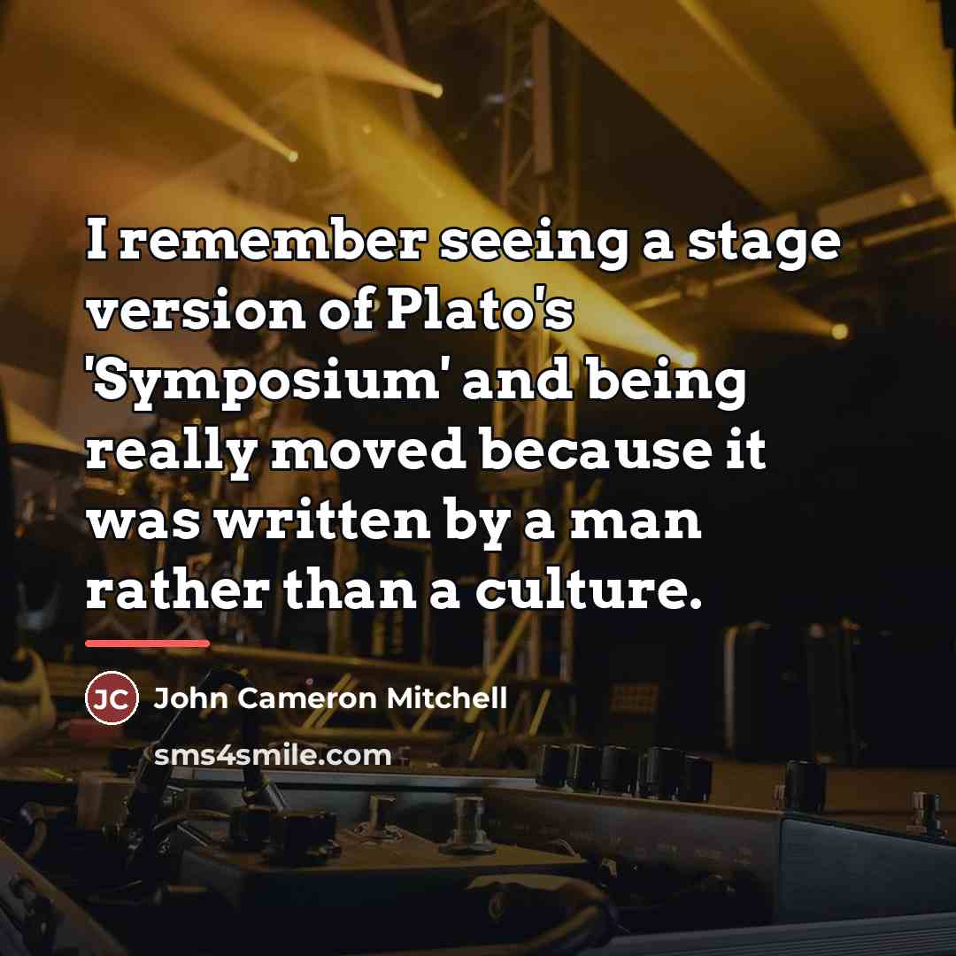 “I remember seeing a stage version of Plato's 'Symposium' and…” quote by John Cameron Mitchell