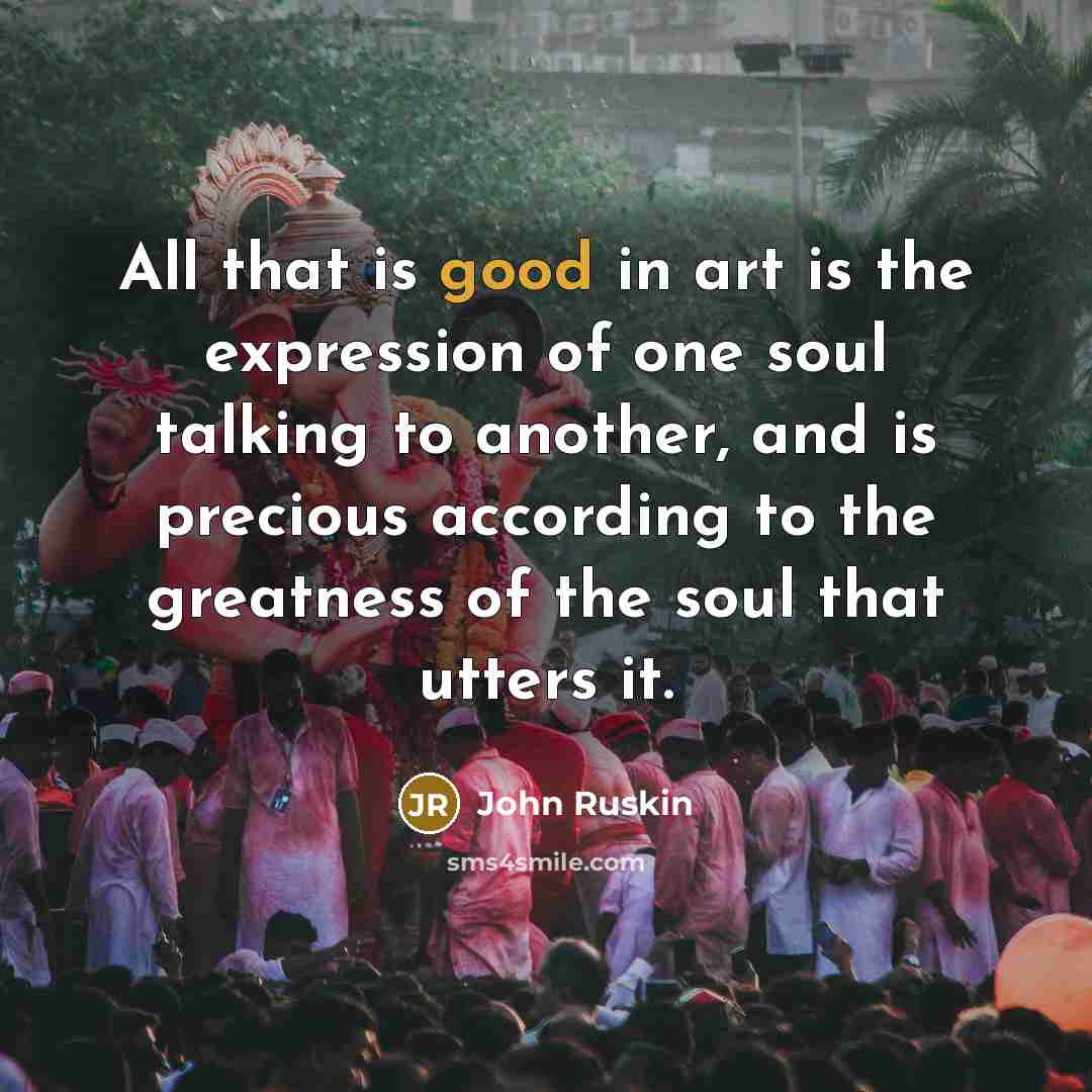 “All that is good in art is the expression of…” quote by John Ruskin