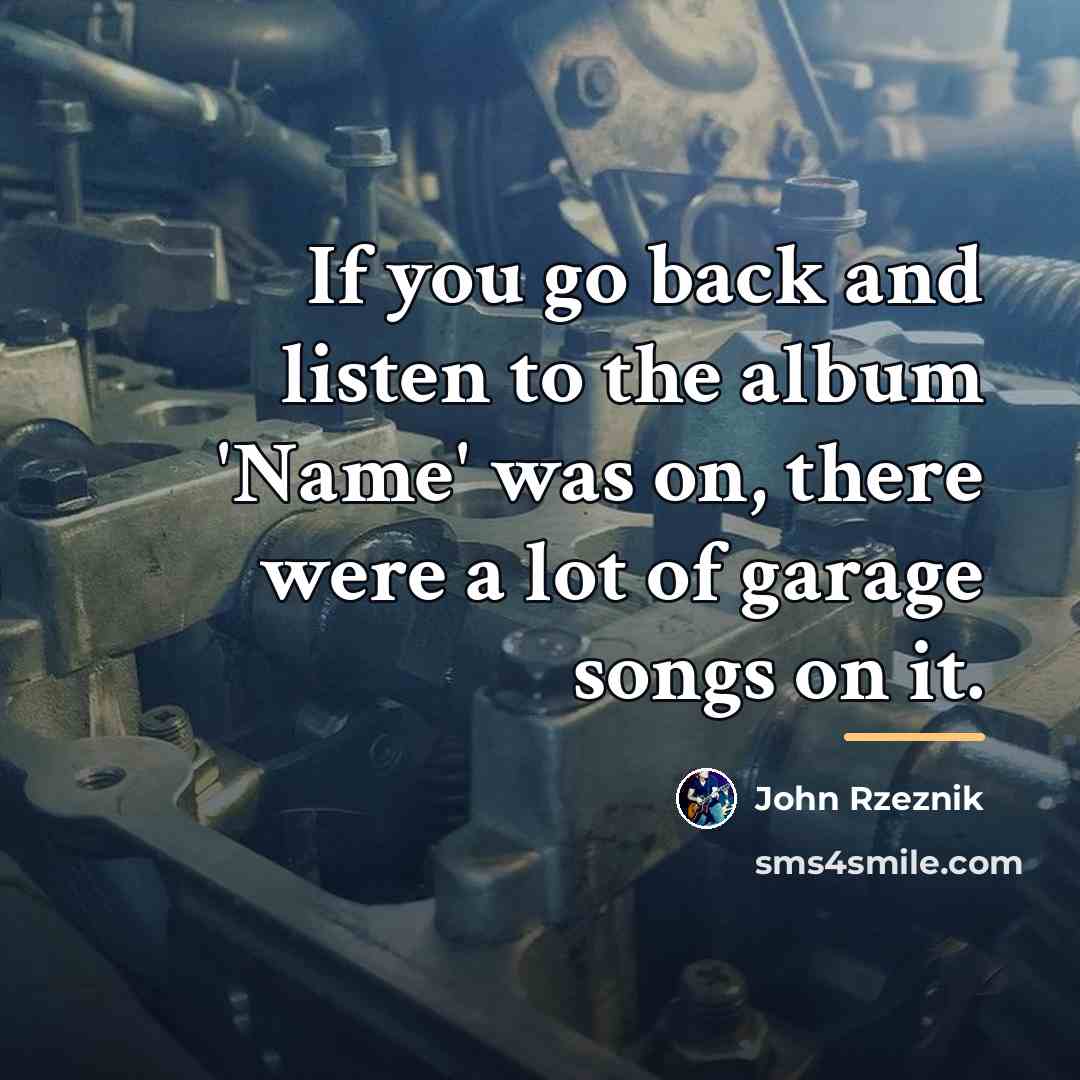 “If you go back and listen to the album 'Name'…” quote by John Rzeznik
