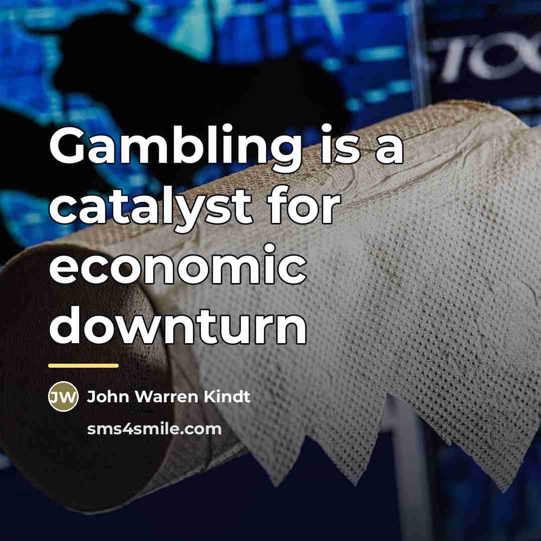 “Gambling is a catalyst for economic downturn…” quote by John Warren Kindt