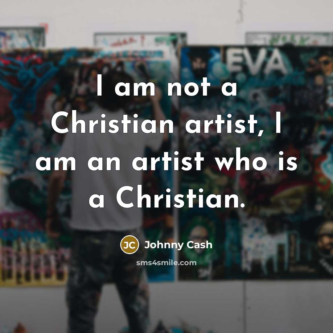 “I am not a Christian artist, I am an artist…” quote by Johnny Cash