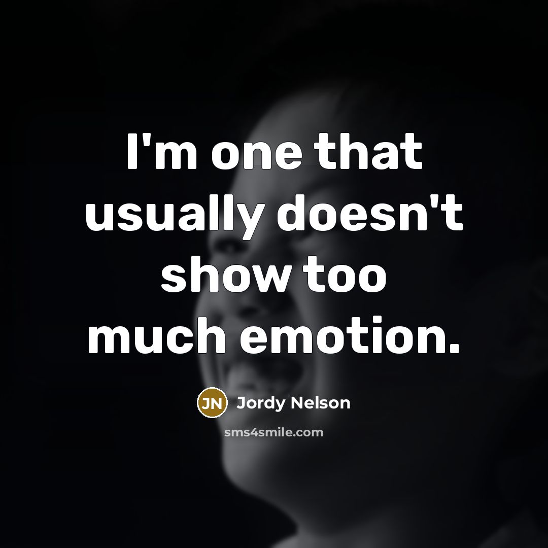 “I'm one that usually doesn't show too much emotion.…” quote by Jordy Nelson