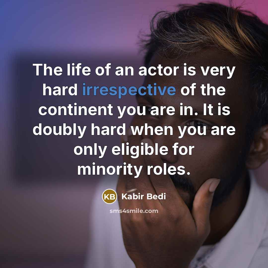 “The life of an actor is very hard irrespective of…” quote by Kabir Bedi