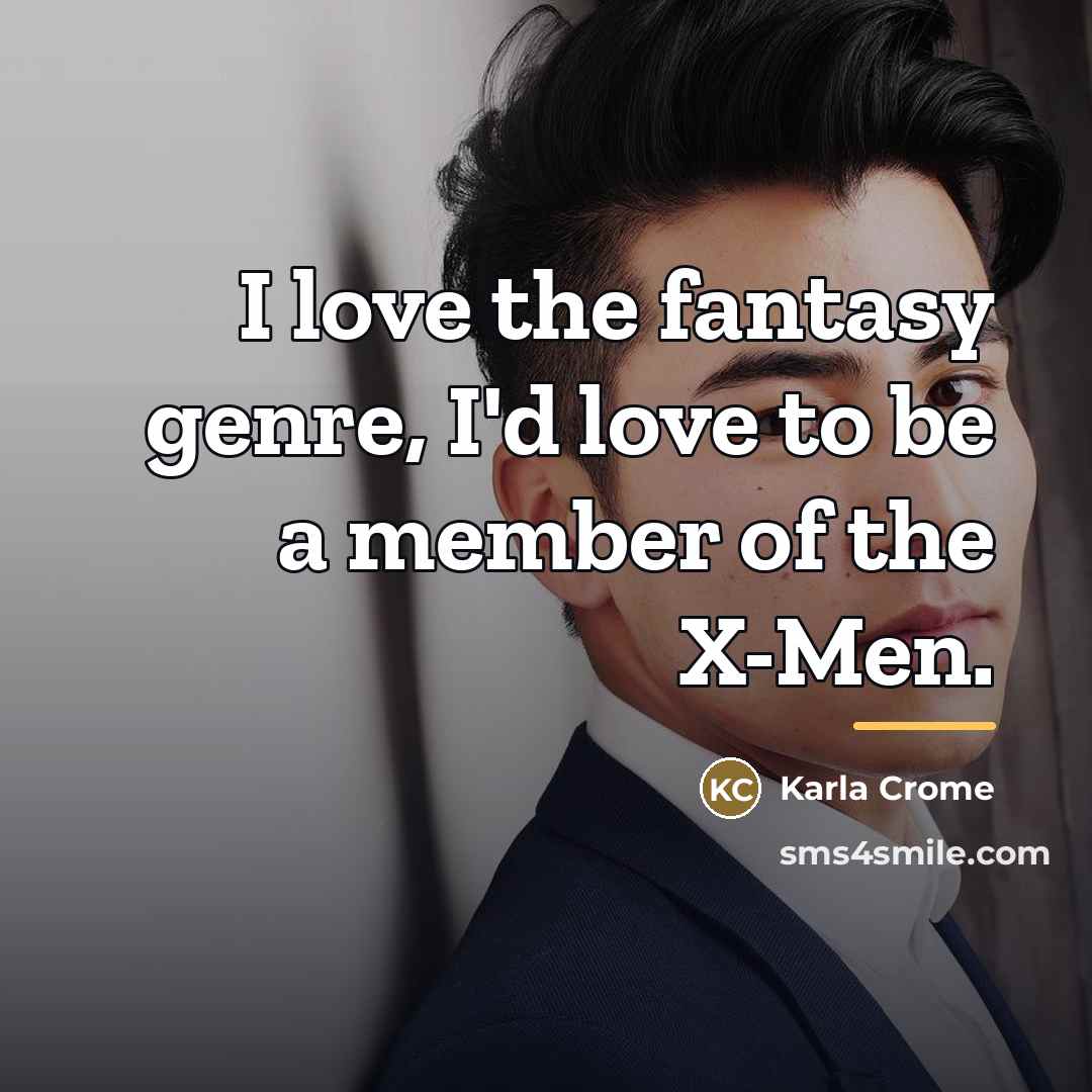 “I love the fantasy genre, I'd love to be a…” quote by Karla Crome