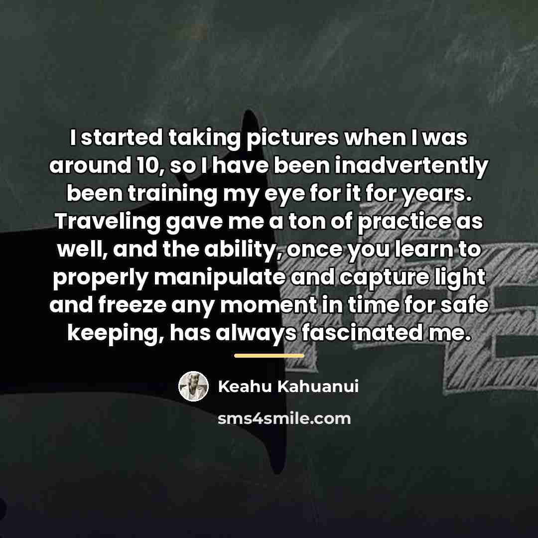 “I started taking pictures when I was around 10, so…” quote by Keahu Kahuanui