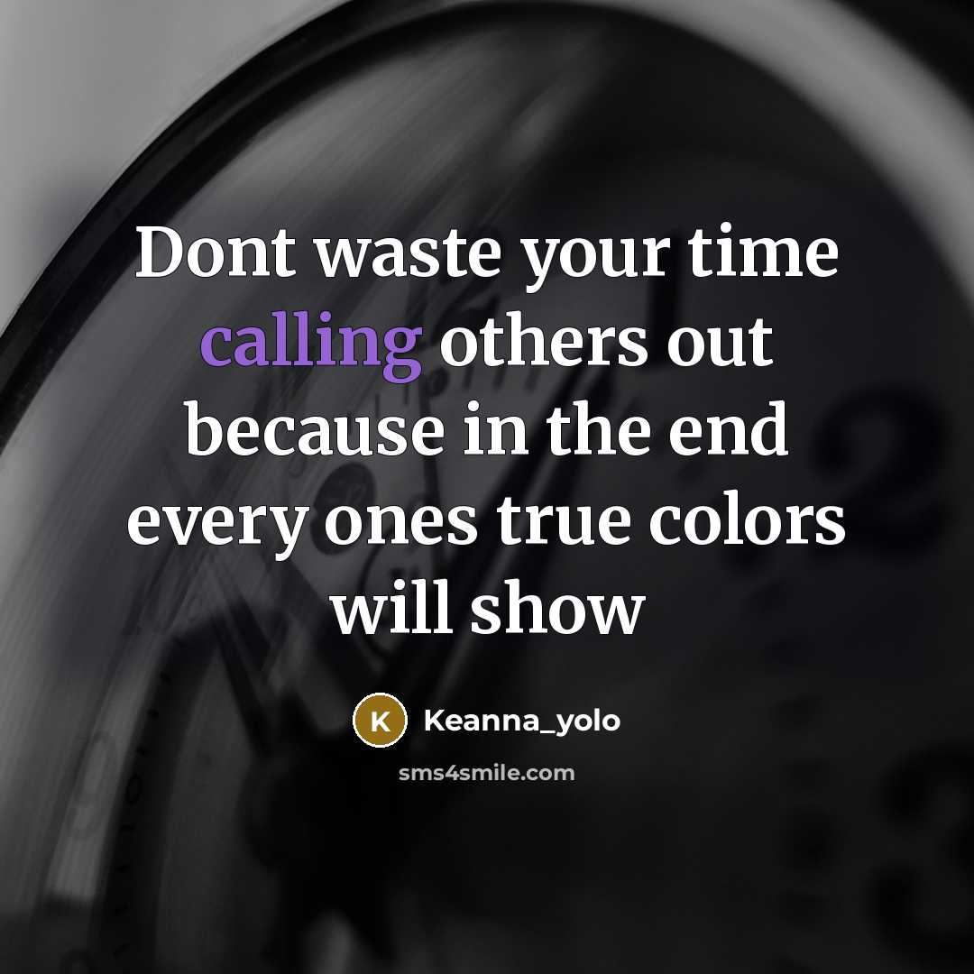 “Dont waste your time calling others out because in the…” quote by Keanna_yolo