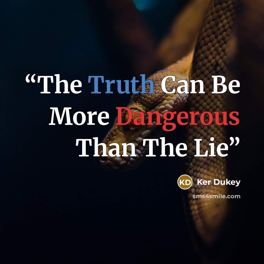 “The Truth Can Be More Dangerous Than The Lie” quote by Ker Dukey