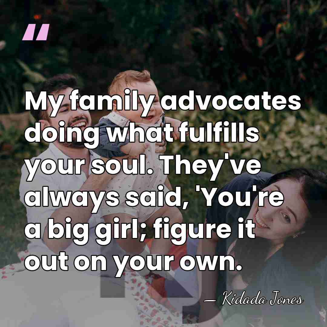 My family advocates doing what fulfills your soul. They've always said, 'You're&hellip; - Kidada Jones