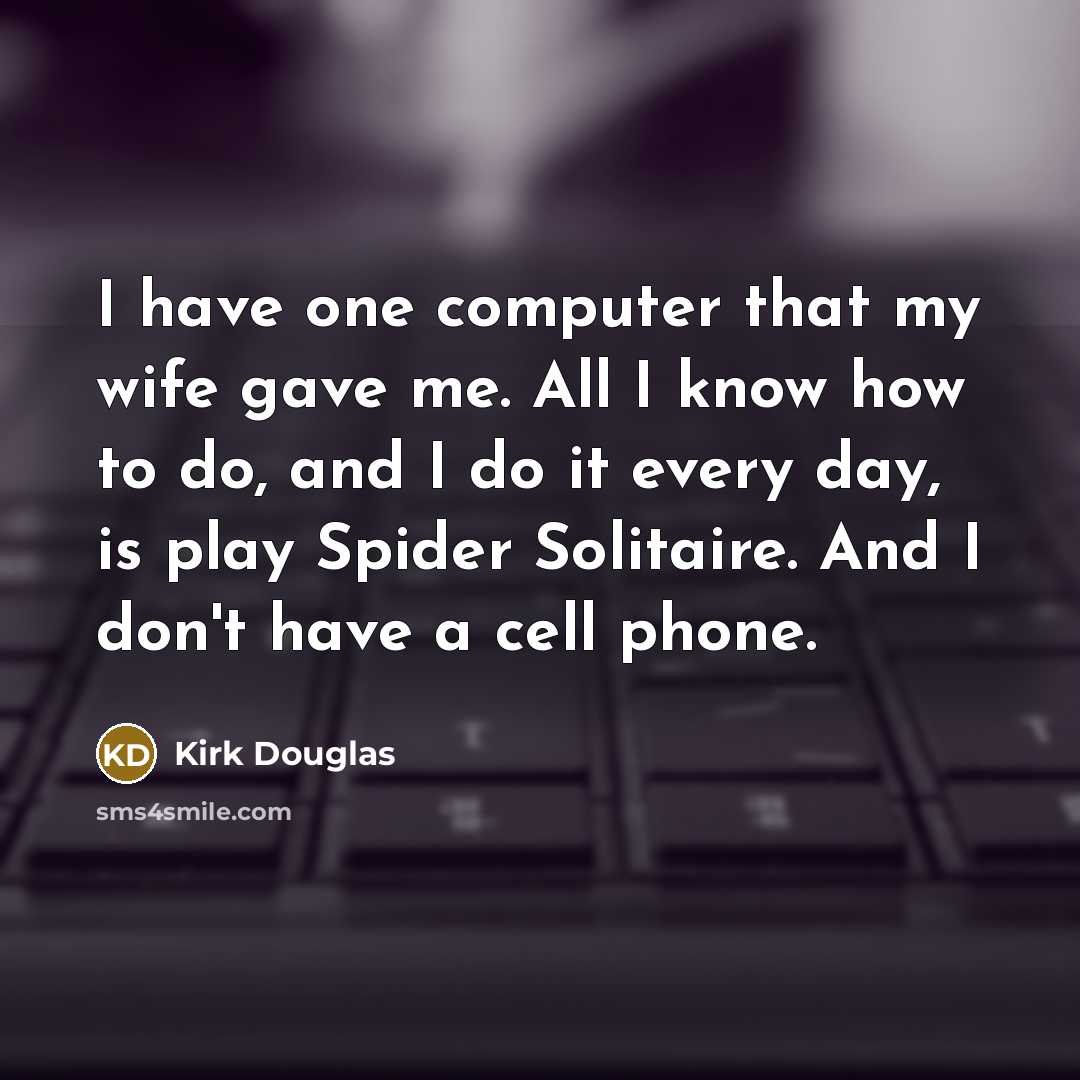 “I have one computer that my wife gave me. All…” quote by Kirk Douglas