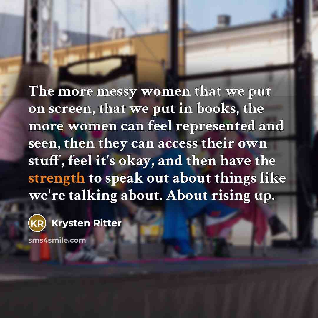 “The more messy women that we put on screen, that…” quote by Krysten Ritter