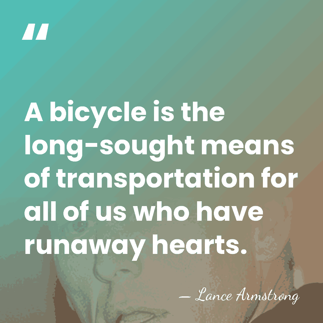 A bicycle is the long-sought means of transportation for all of us&hellip; - Lance Armstrong