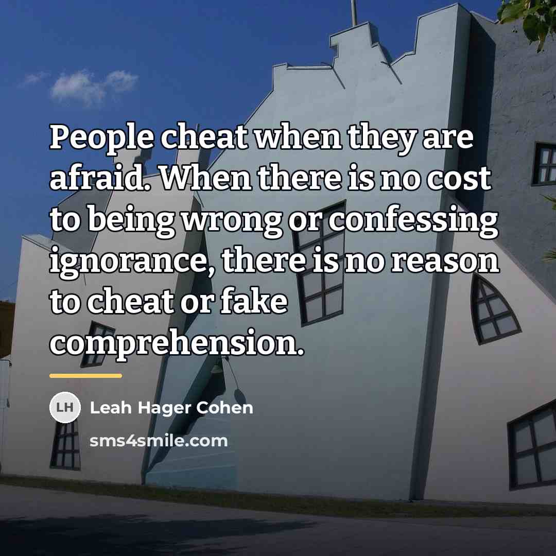 “People cheat when they are afraid. When there is no…” quote by Leah Hager Cohen
