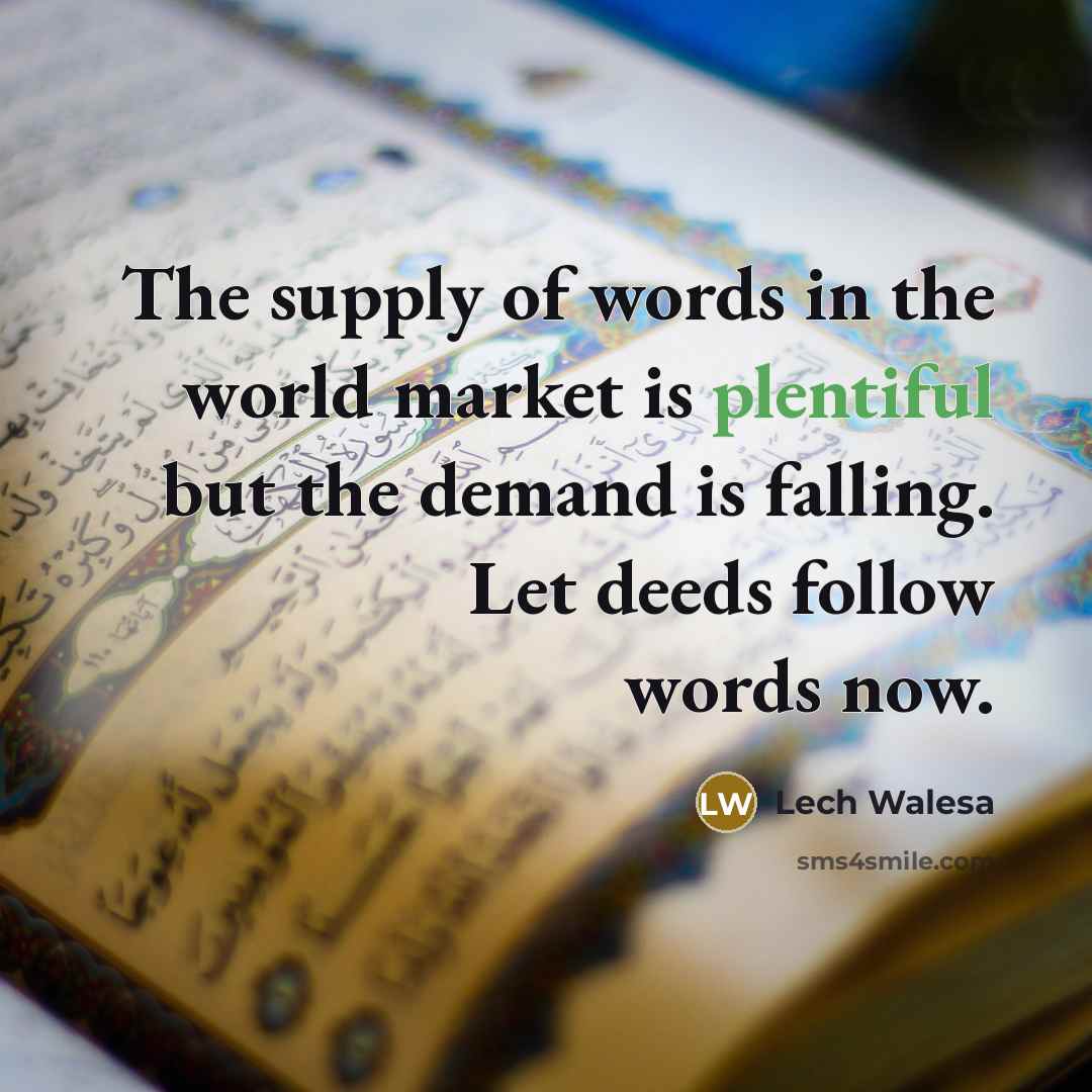 “The supply of words in the world market is plentiful…” quote by Lech Walesa