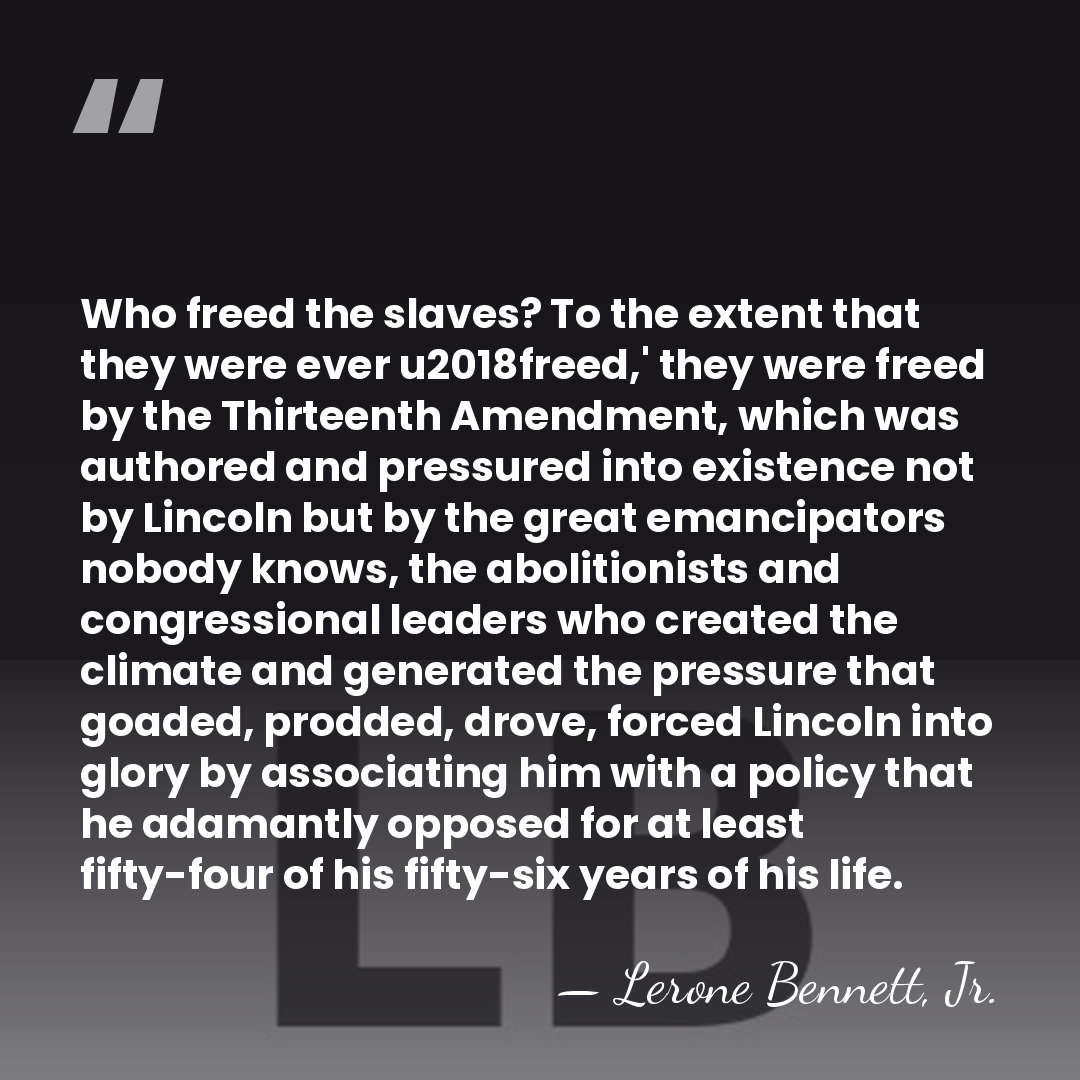 Who freed the slaves? To the extent that they were ever u2018freed,'&hellip; - Lerone Bennett, Jr.