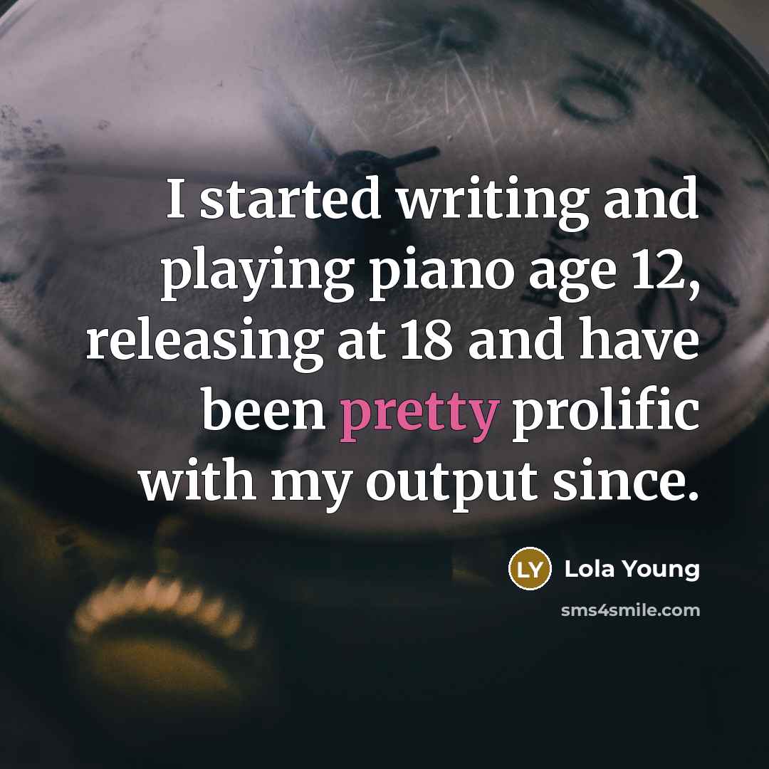 “I started writing and playing piano age 12, releasing at…” quote by Lola Young