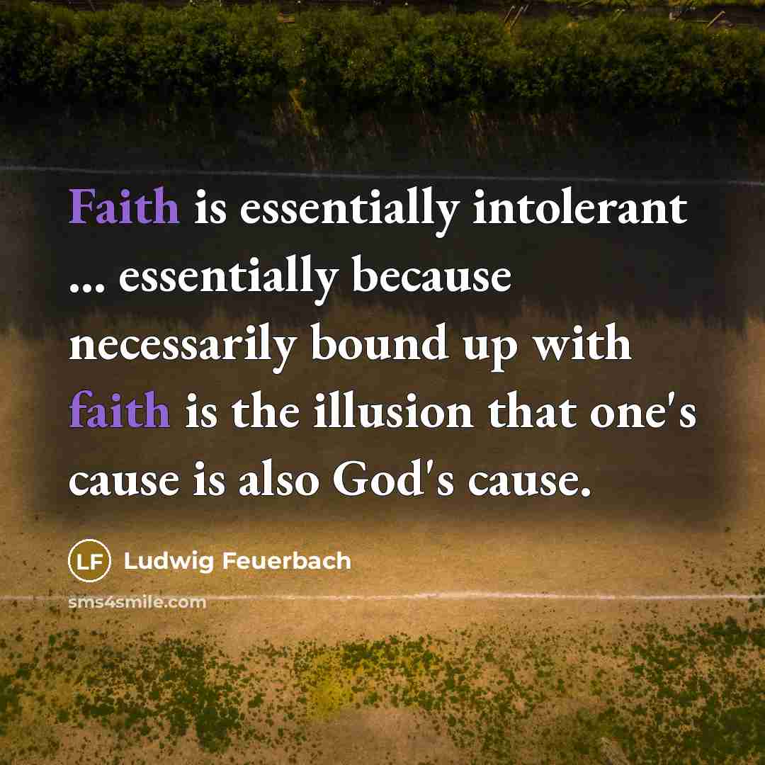 “Faith is essentially intolerant ... essentially because necessarily bound up…” quote by Ludwig Feuerbach