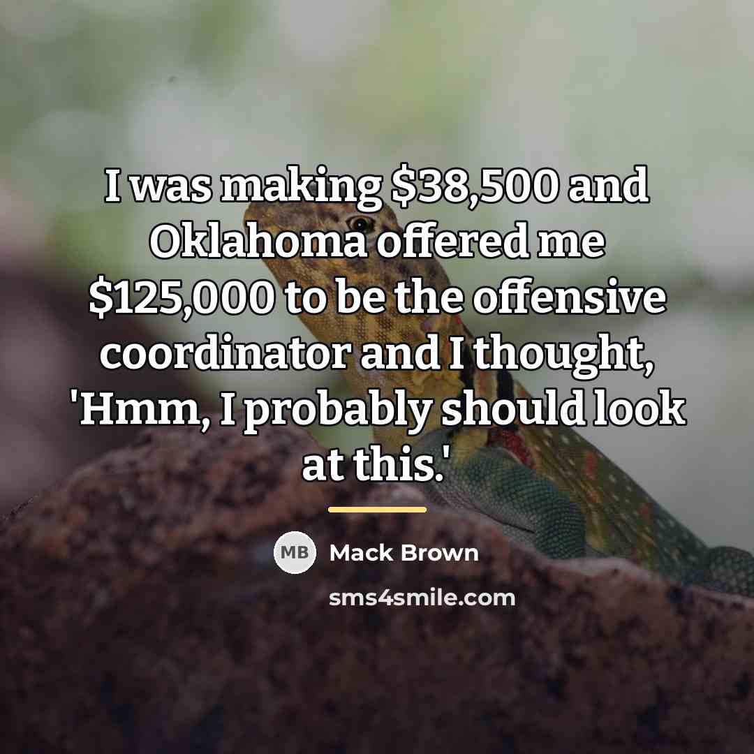 “I was making $38,500 and Oklahoma offered me $125,000 to…” quote by Mack Brown