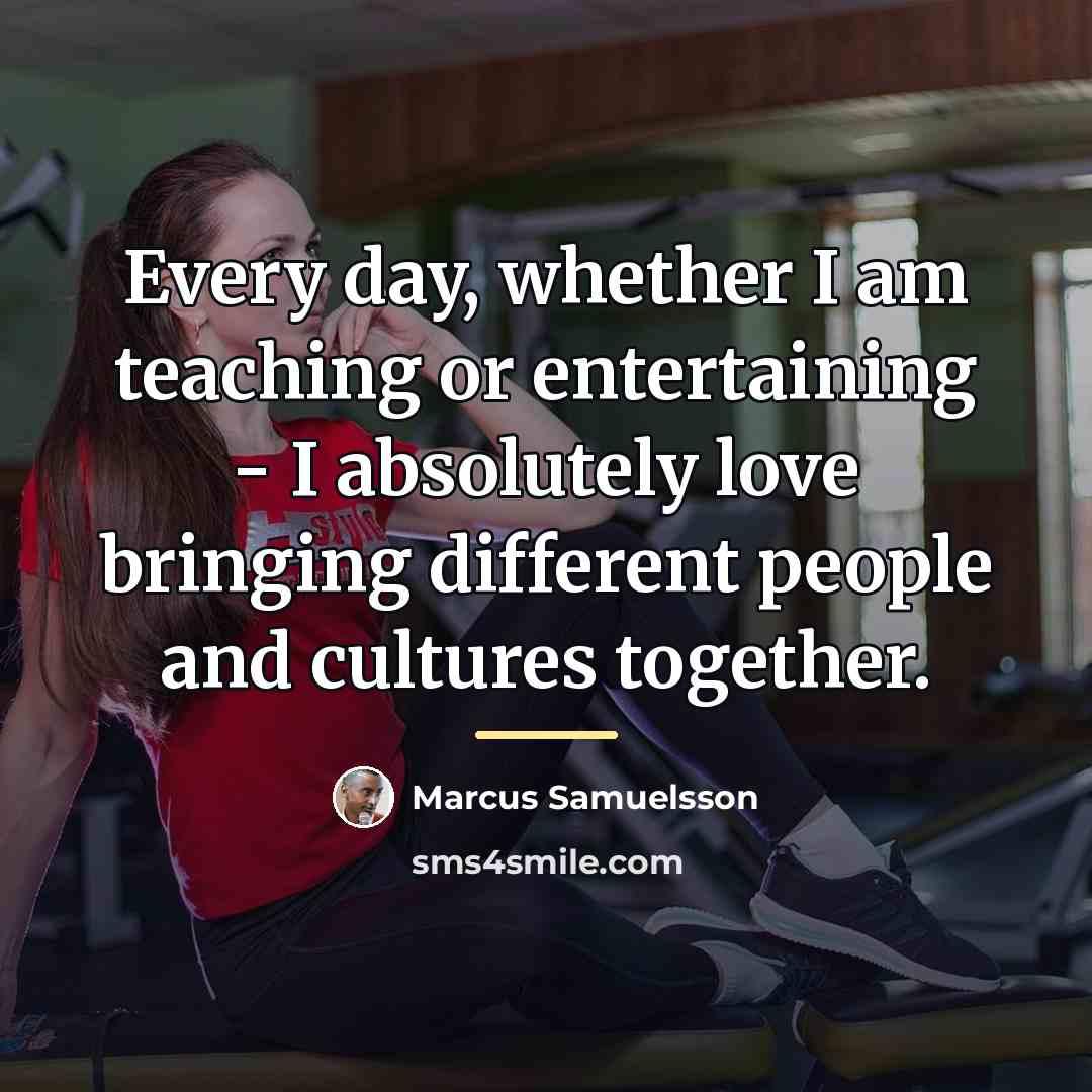 “Every day, whether I am teaching or entertaining - I…” quote by Marcus Samuelsson