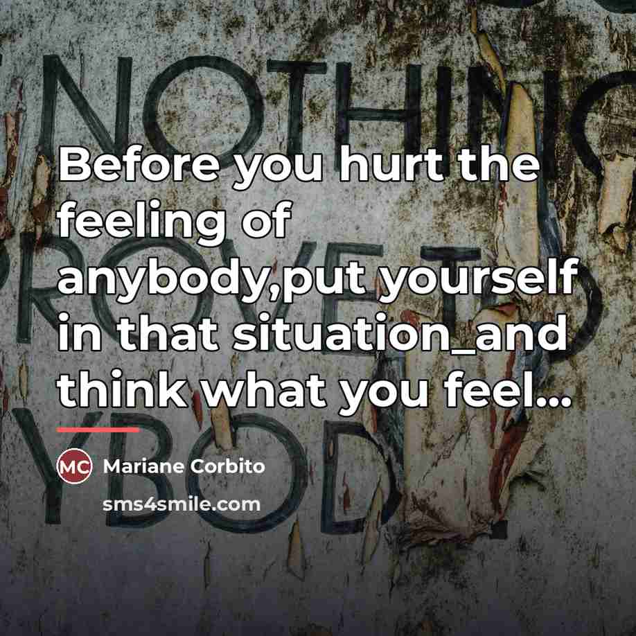 “Before you hurt the feeling of anybody,put yourself in that…” quote by Mariane Corbito