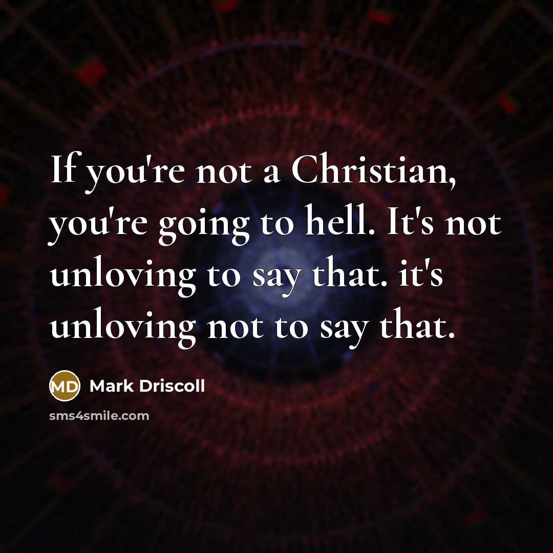 “If you're not a Christian, you're going to hell. It's…” quote by Mark Driscoll
