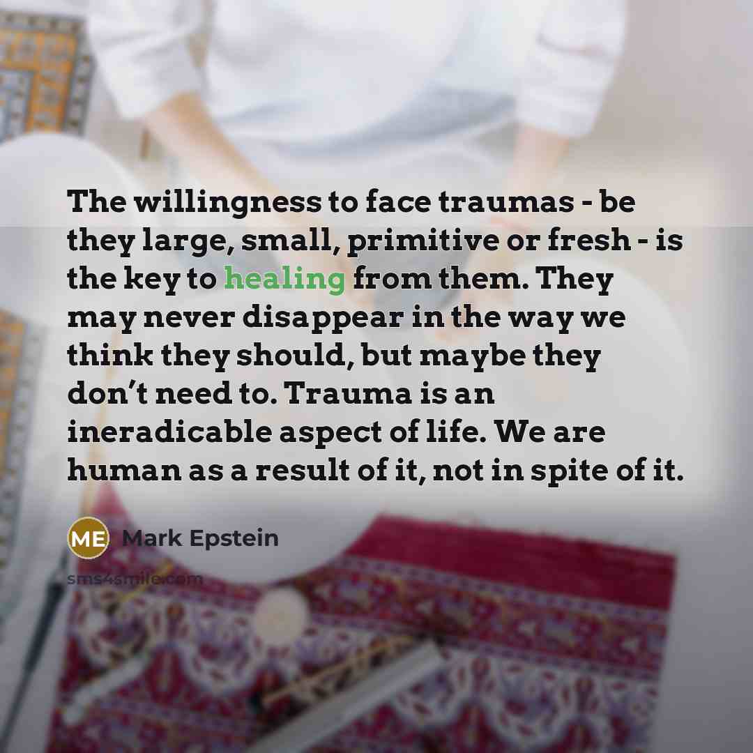 “The willingness to face traumas - be they large, small,…” quote by Mark Epstein