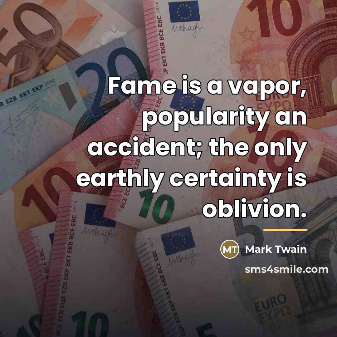 “Fame is a vapor, popularity an accident; the only earthly…” quote by Mark Twain