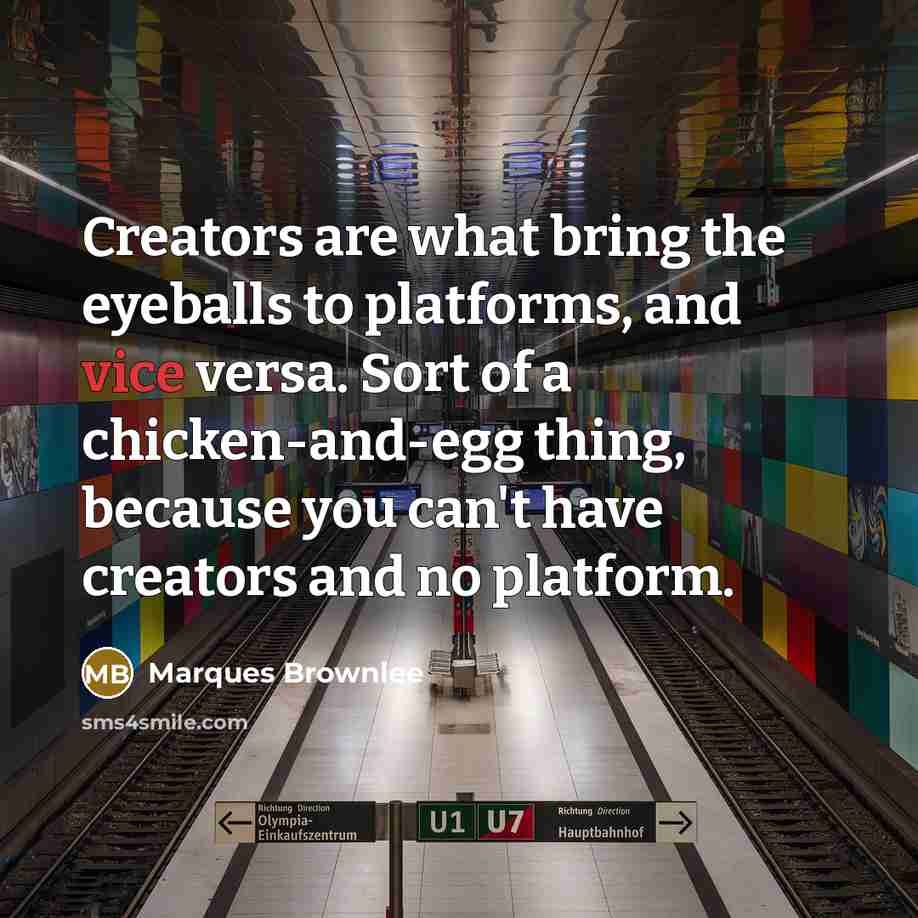 “Creators are what bring the eyeballs to platforms, and vice…” quote by Marques Brownlee