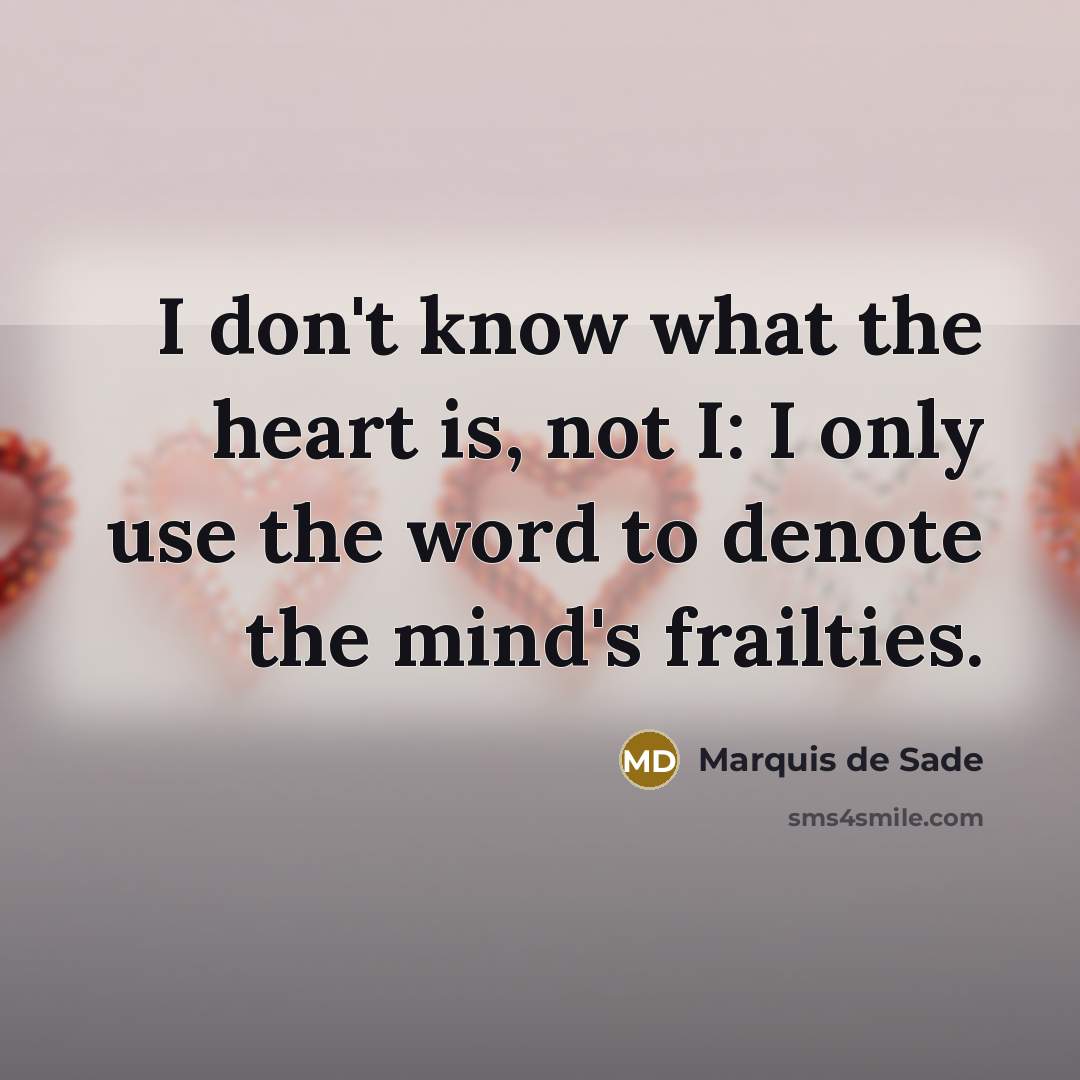 “I don't know what the heart is, not I: I…” quote by Marquis de Sade