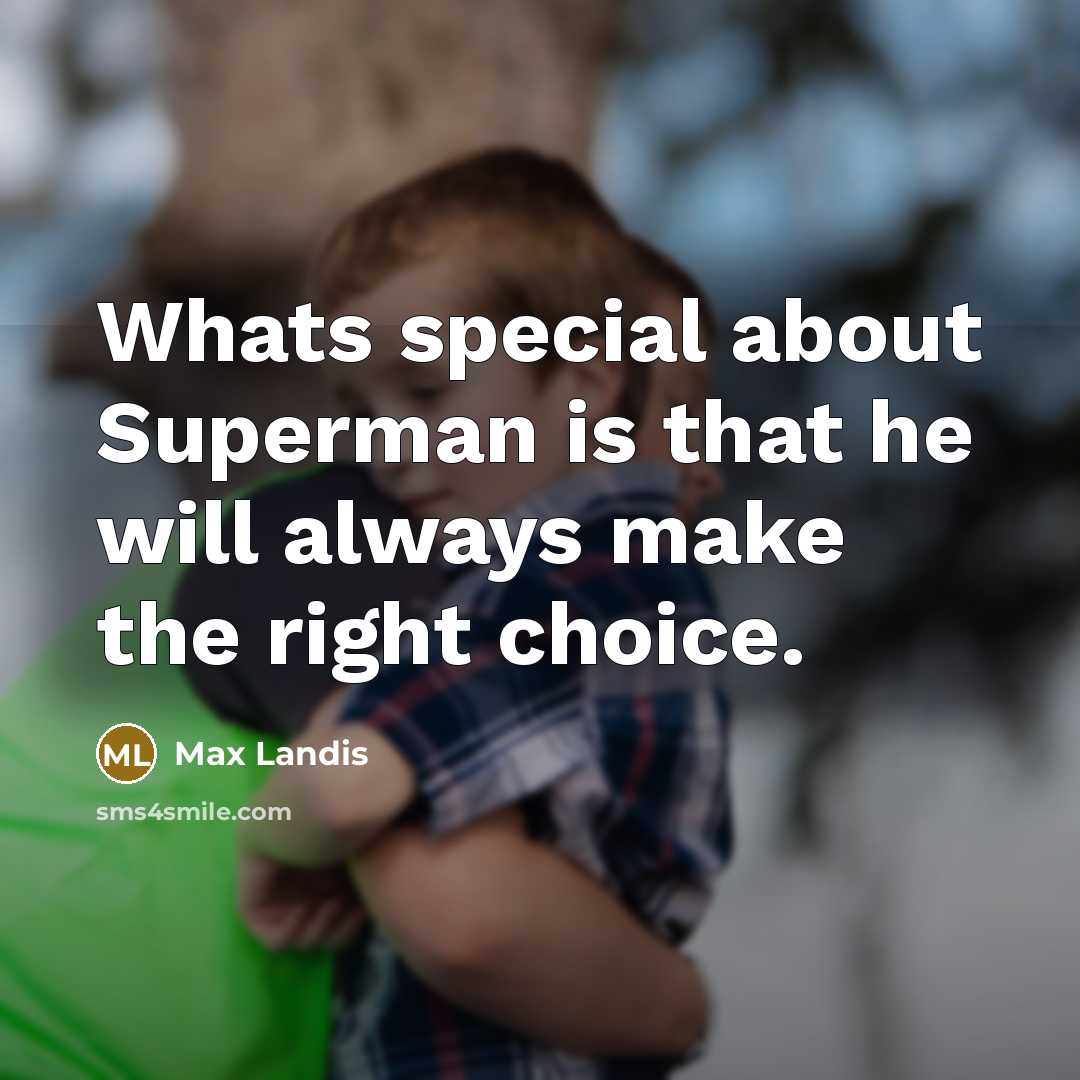 “Whats special about Superman is that he will always make the right choice.” quote by Max Landis