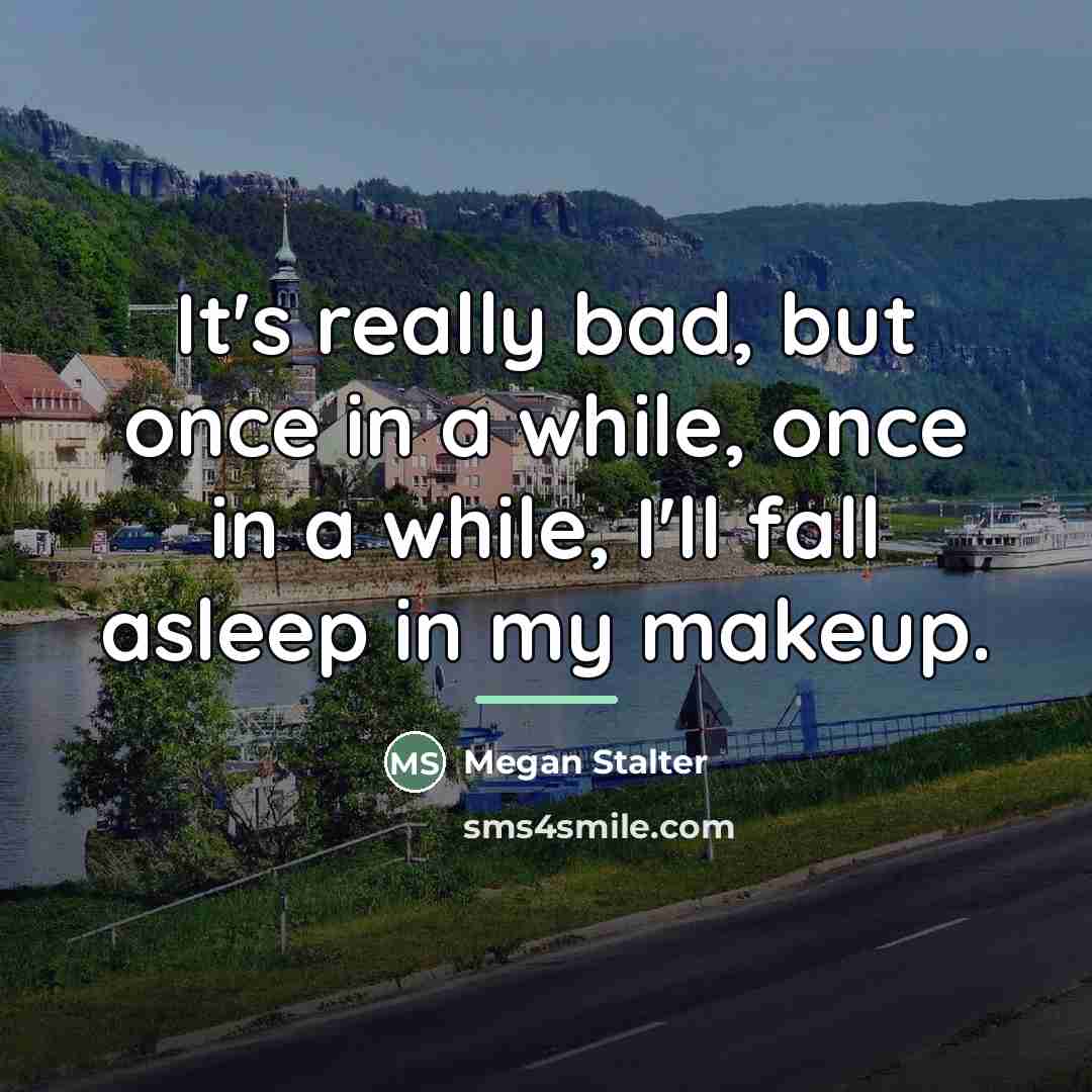 “It's really bad, but once in a while, once in…” quote by Megan Stalter
