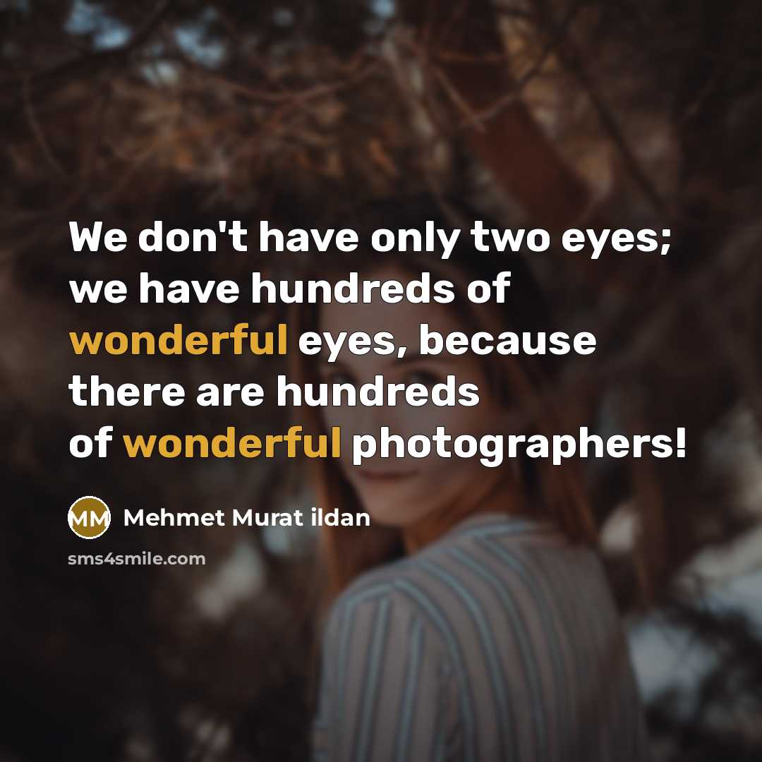 “We don't have only two eyes; we have hundreds of…” quote by Mehmet Murat Ildan