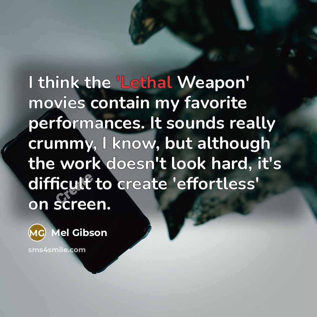 “I think the 'Lethal Weapon' movies contain my favorite performances.…” quote by Mel Gibson