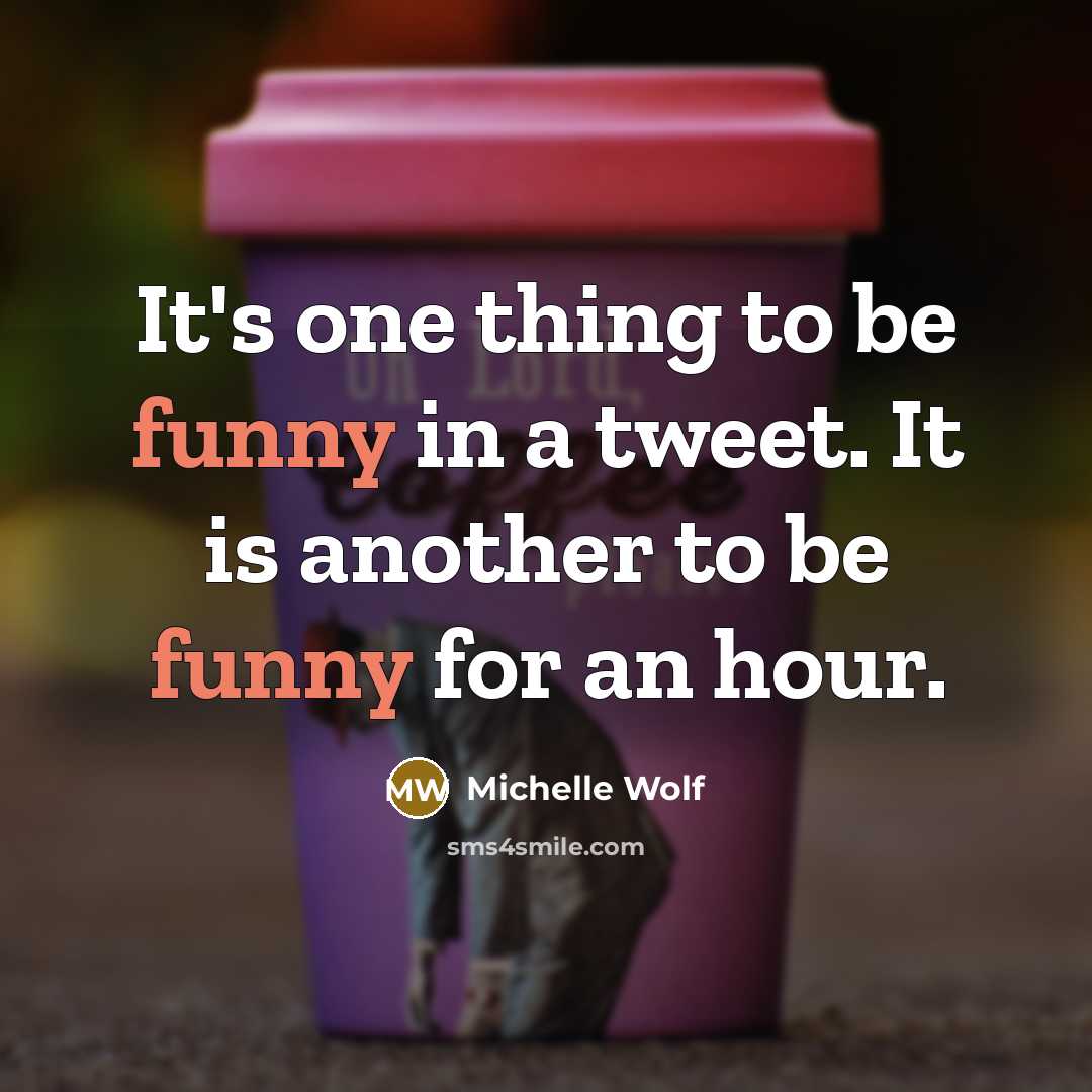“It's one thing to be funny in a tweet. It…” quote by Michelle Wolf