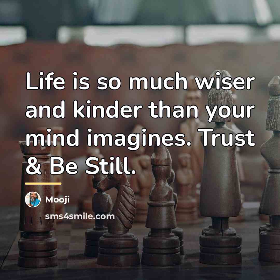 “Life is so much wiser and kinder than your mind…” quote by Mooji