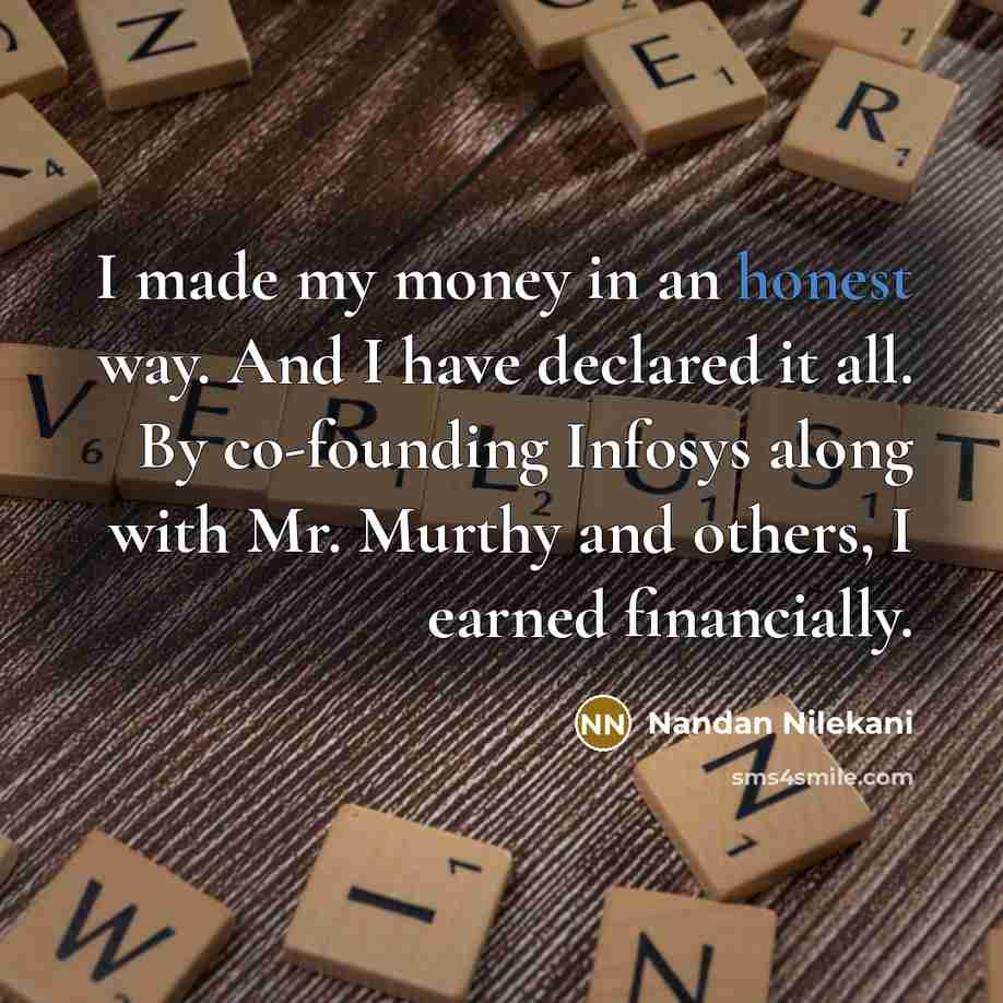 “I made my money in an honest way. And I…” quote by Nandan Nilekani