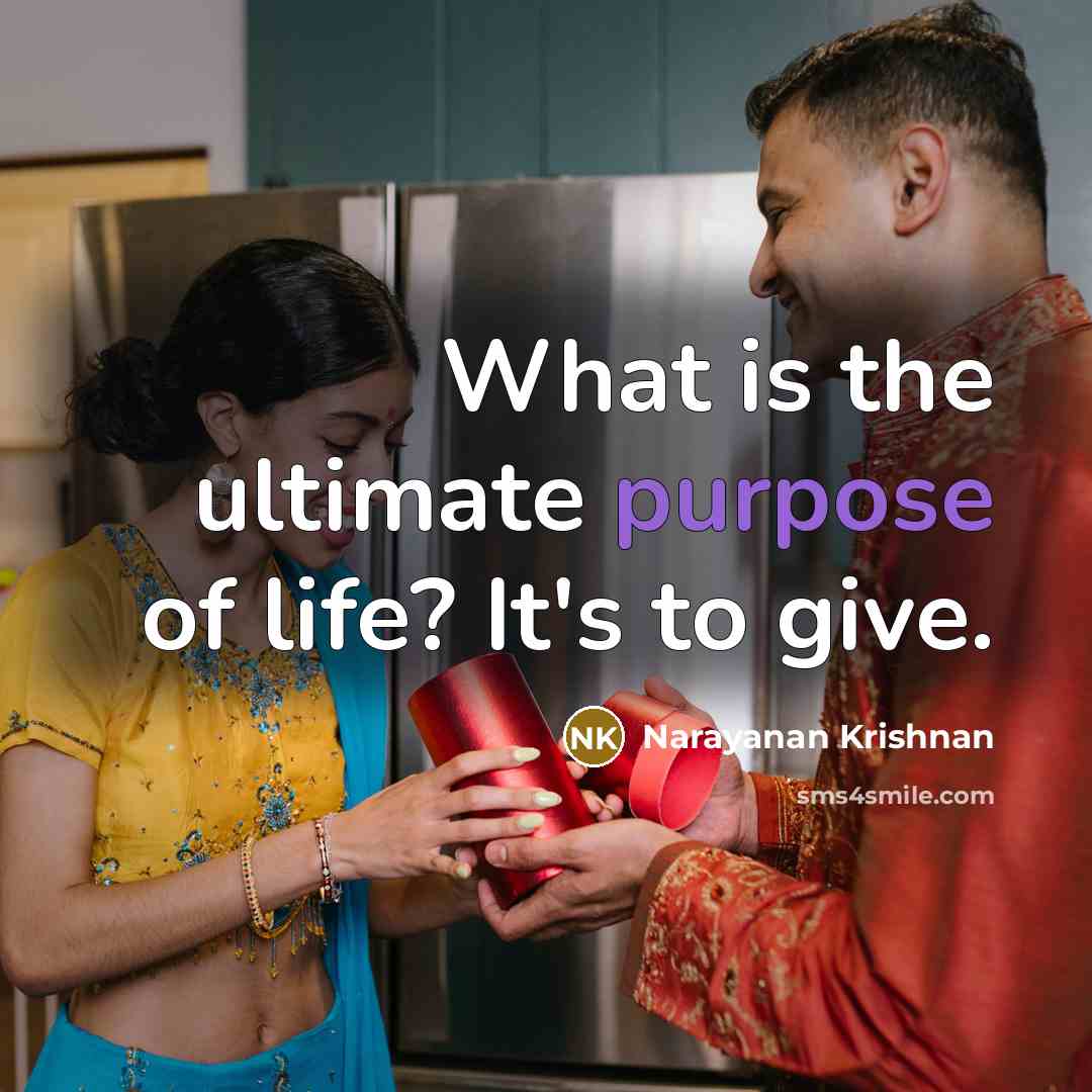 “What is the ultimate purpose of life? It's to give.…” quote by Narayanan Krishnan
