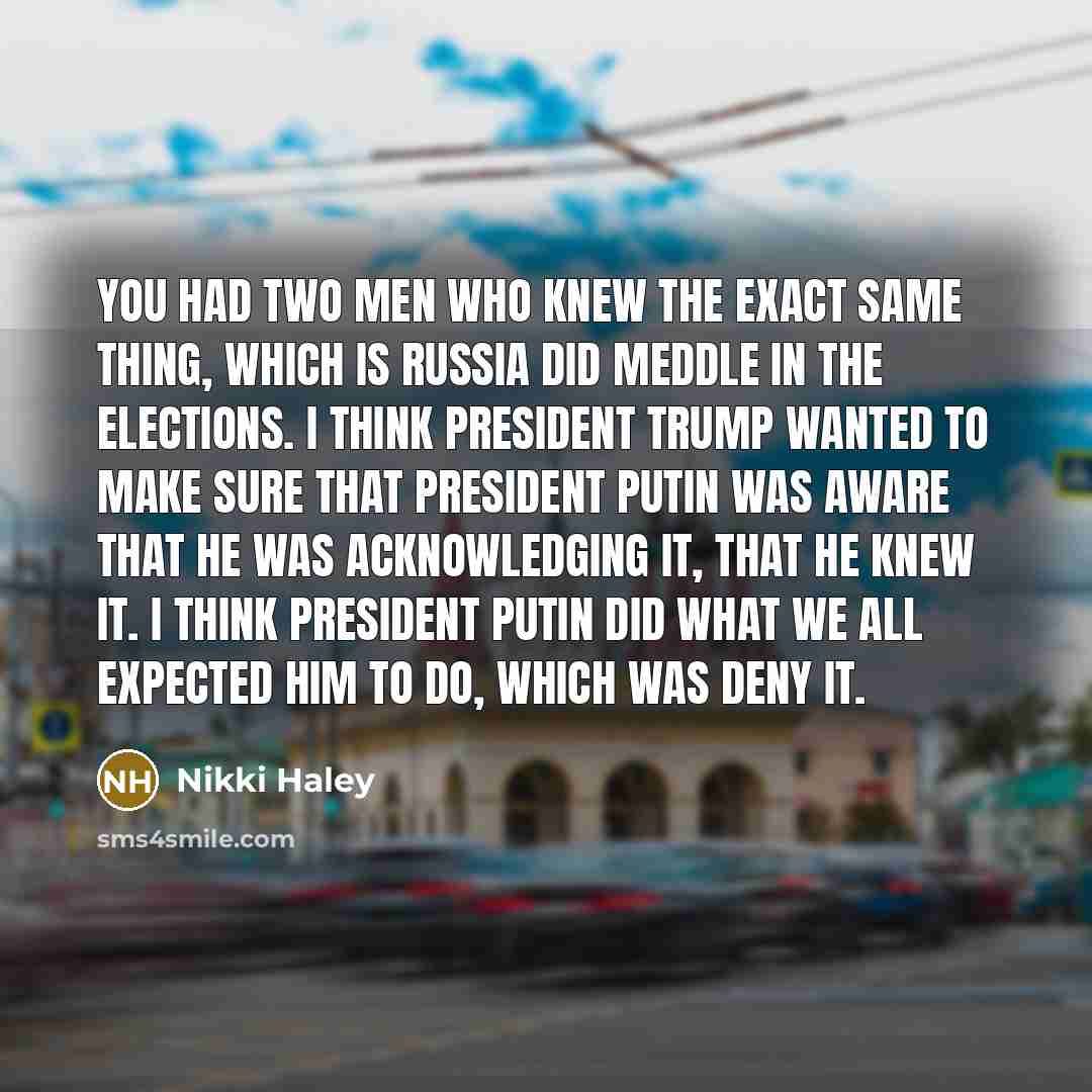 “You had two men who knew the exact same thing,…” quote by Nikki Haley