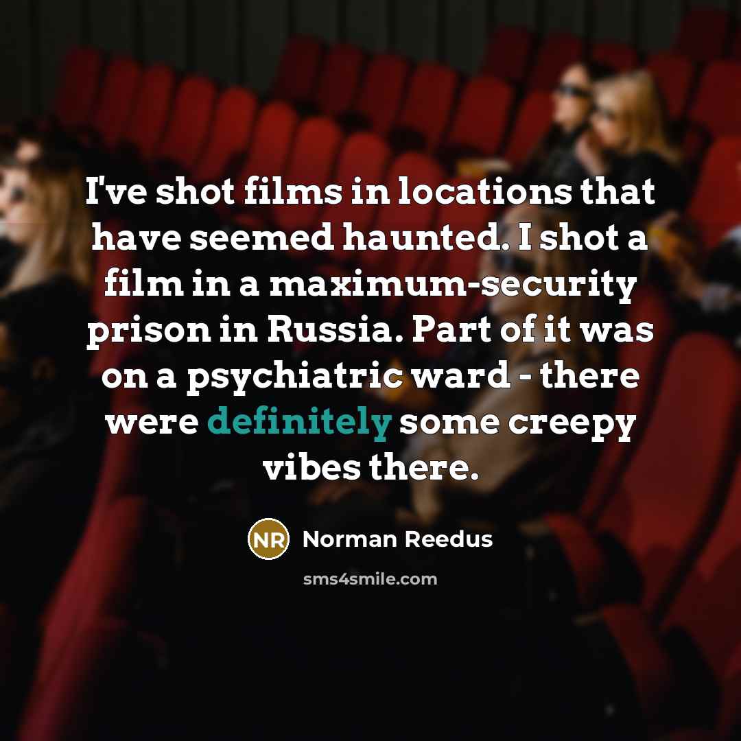 “I've shot films in locations that have seemed haunted. I…” quote by Norman Reedus