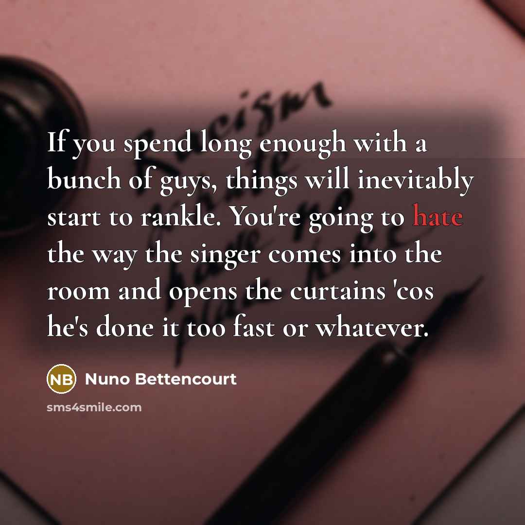 “If you spend long enough with a bunch of guys,…” quote by Nuno Bettencourt