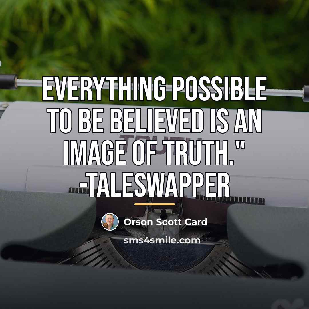 “Everything possible to be believed is an image of truth."…” quote by Orson Scott Card